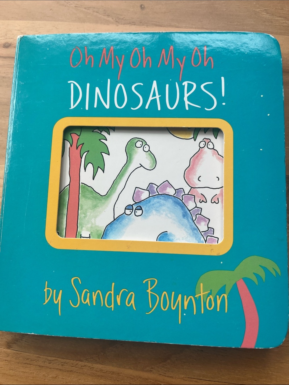 Oh My Dinosaurs! Board Book - Sandra Boynton